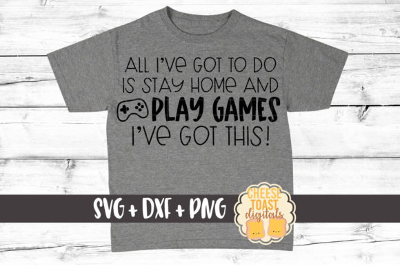 All I Have to Do Stay Home Play Games Graphics