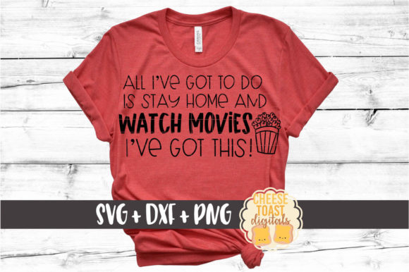 All I Have to Do Stay Home Watch Movies Graphics for Crafts