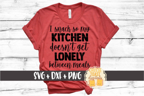 I Snack so My Kitchen Isn t Lonely Graphics for Crafts