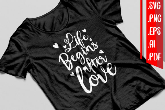 Life Begins After Love Graphics for Crafts and Marketing
