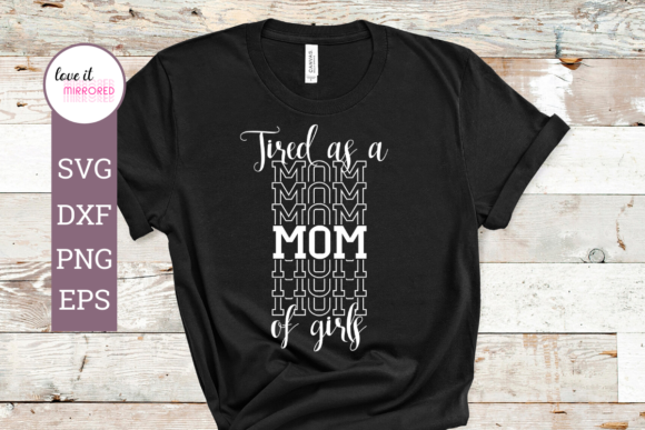 Tired As a Mom of Girls Design for Crafts and Graphics