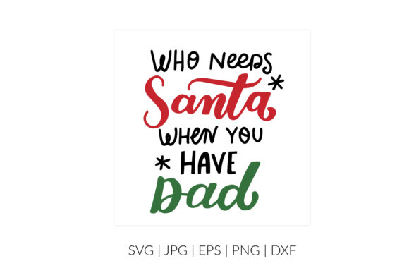 Who Needs Santa, when You Have Dad Svg - A Playful Graphic Design Asset